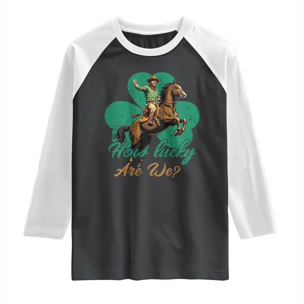 How Lucky Are We Raglan Shirt Cowboy Western Irish St Patrick's Day