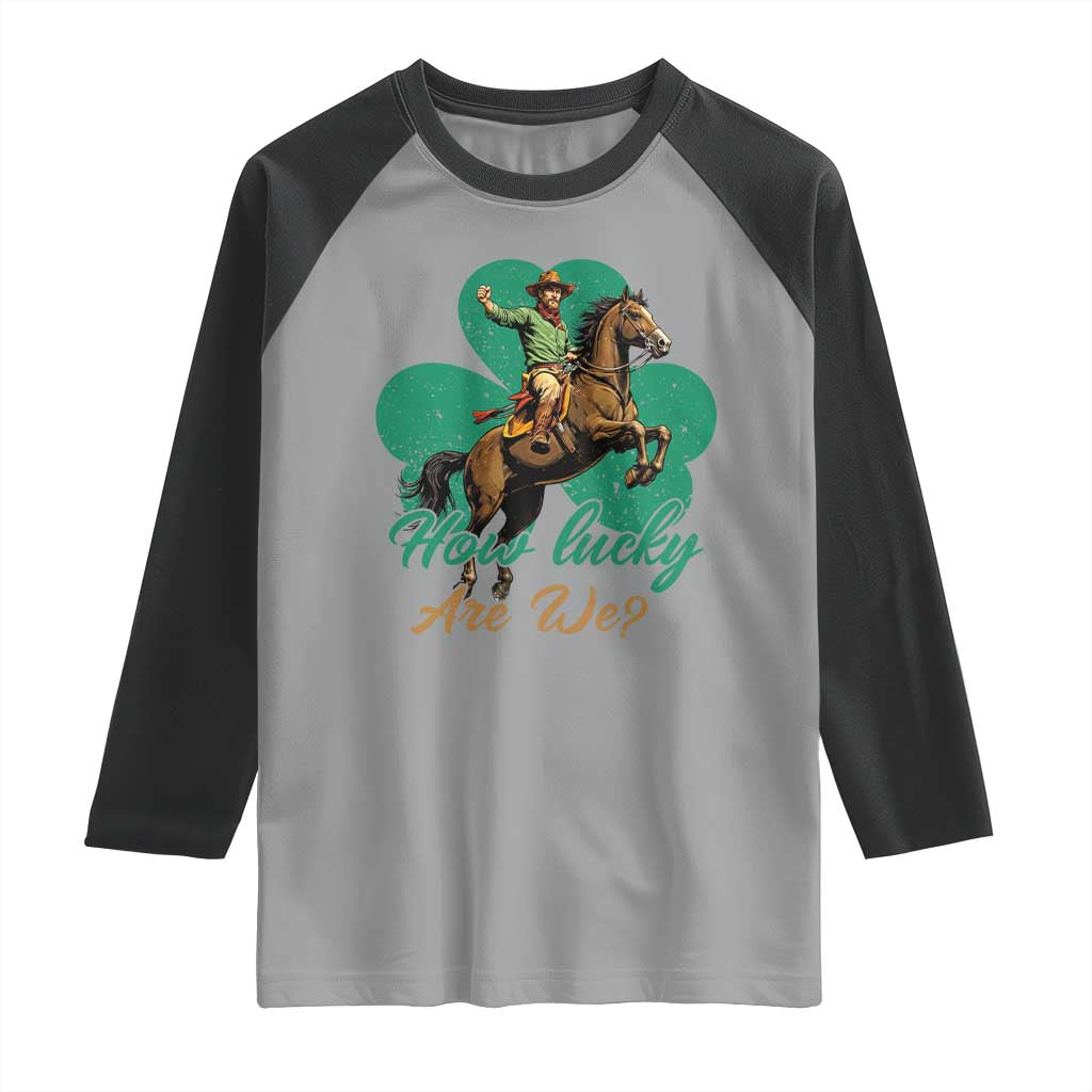 How Lucky Are We Raglan Shirt Cowboy Western Irish St Patrick's Day