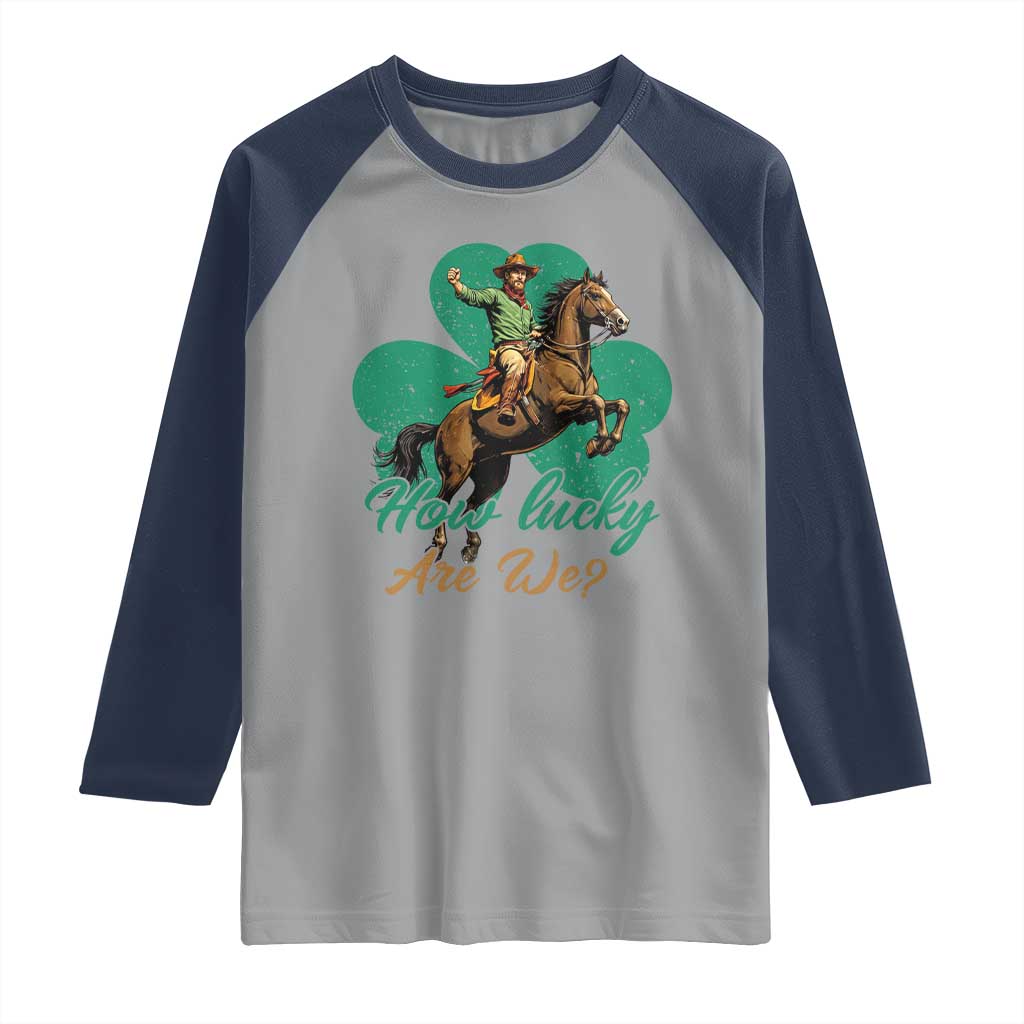 How Lucky Are We Raglan Shirt Cowboy Western Irish St Patrick's Day