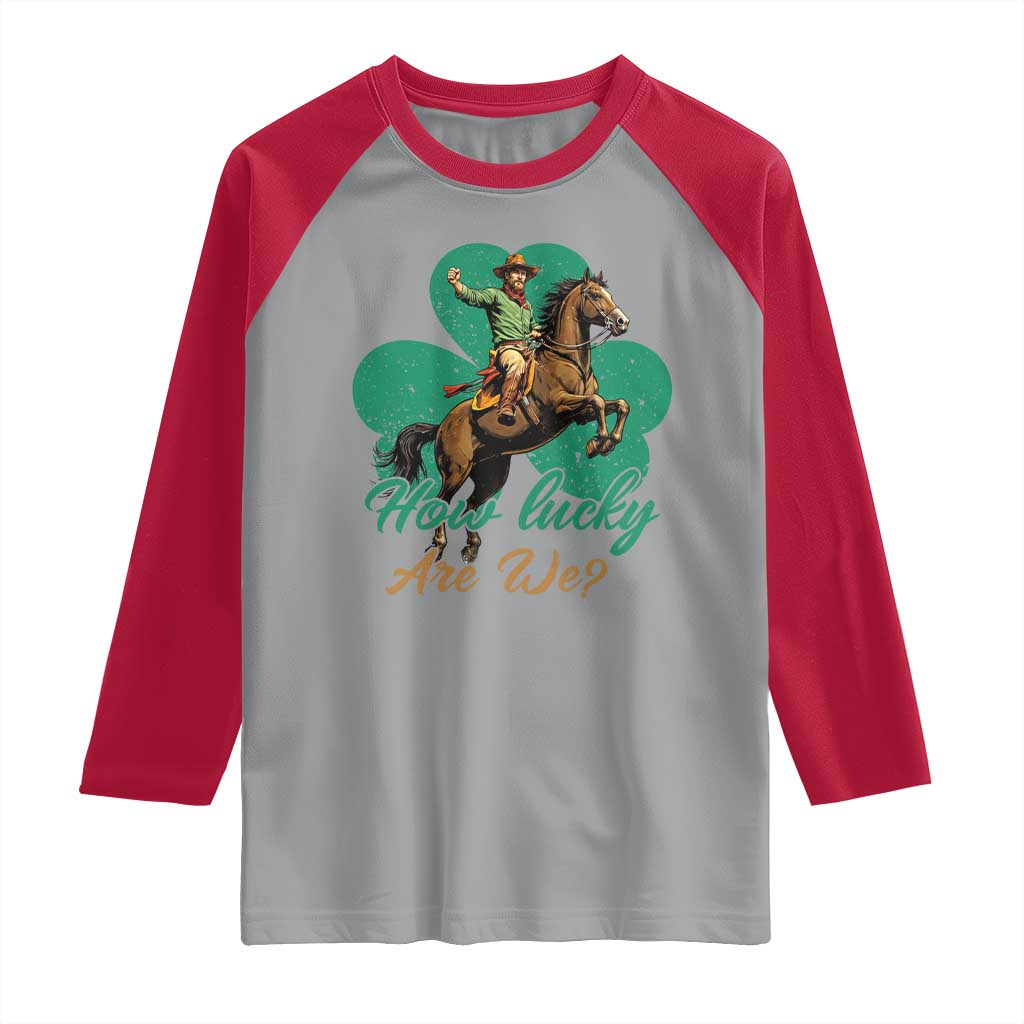 How Lucky Are We Raglan Shirt Cowboy Western Irish St Patrick's Day