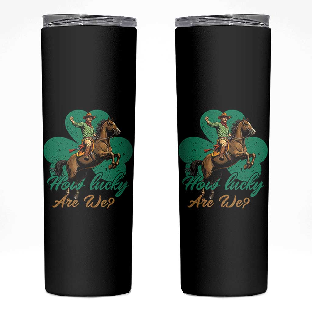 How Lucky Are We Skinny Tumbler Cowboy Western Irish St Patrick's Day