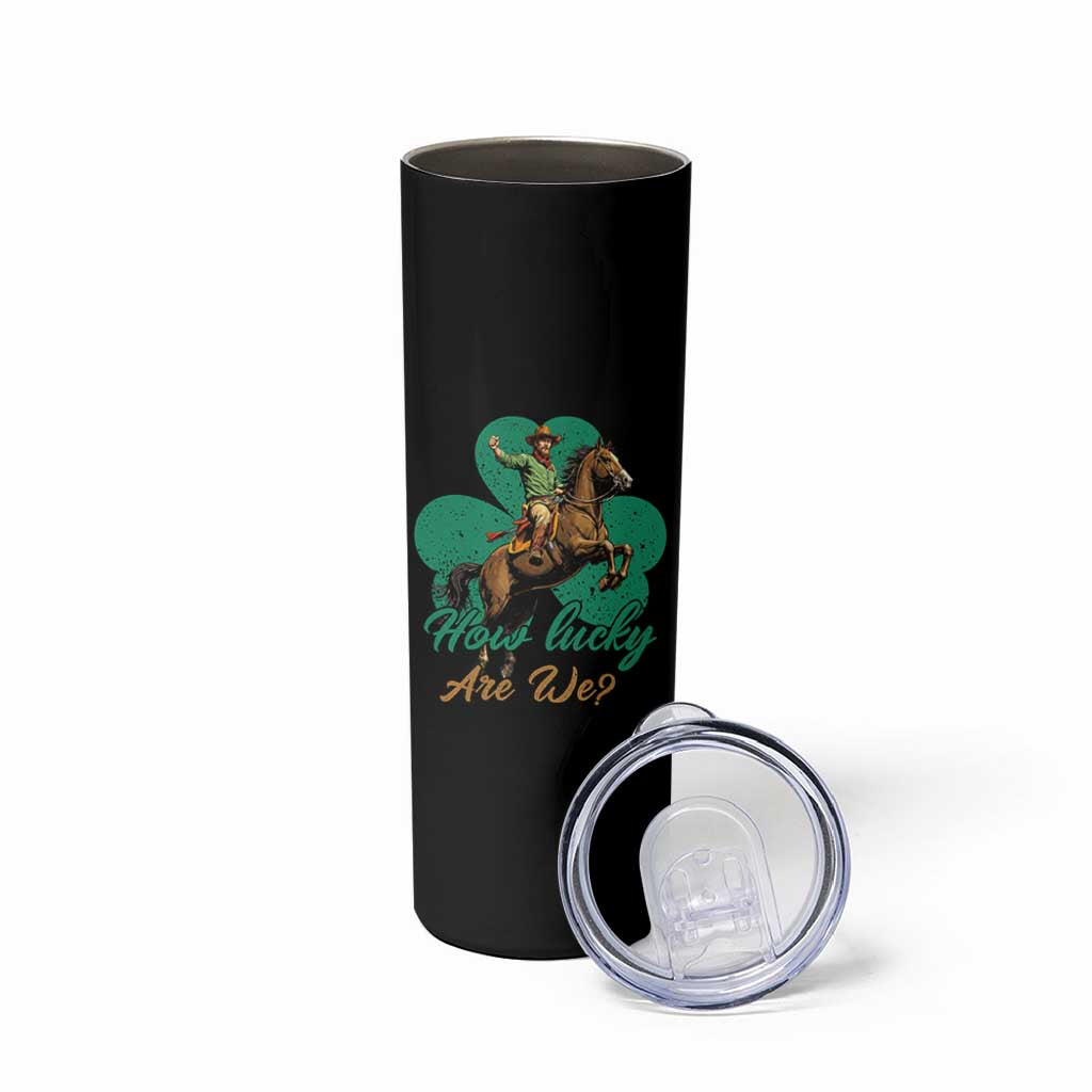 How Lucky Are We Skinny Tumbler Cowboy Western Irish St Patrick's Day