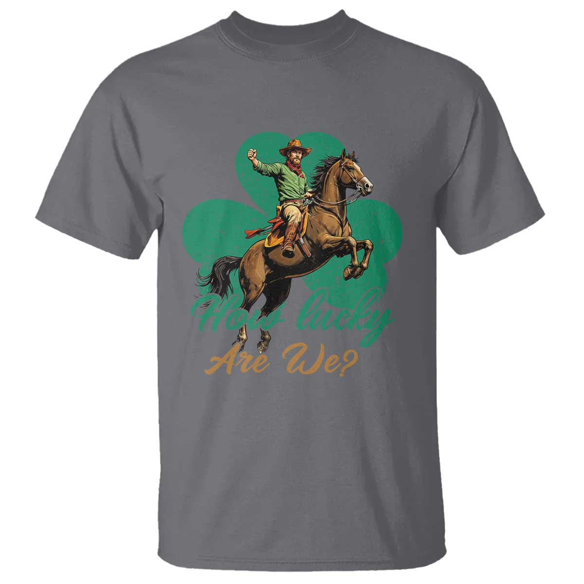 How Lucky Are We T Shirt Cowboy Western Irish St Patrick's Day