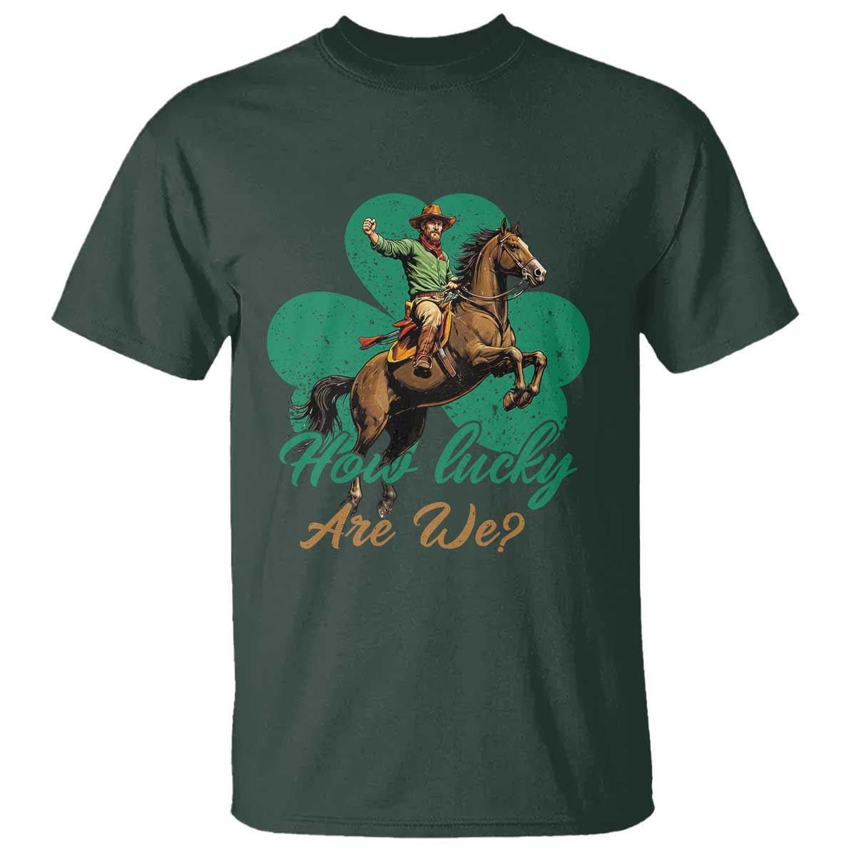 How Lucky Are We T Shirt Cowboy Western Irish St Patrick's Day