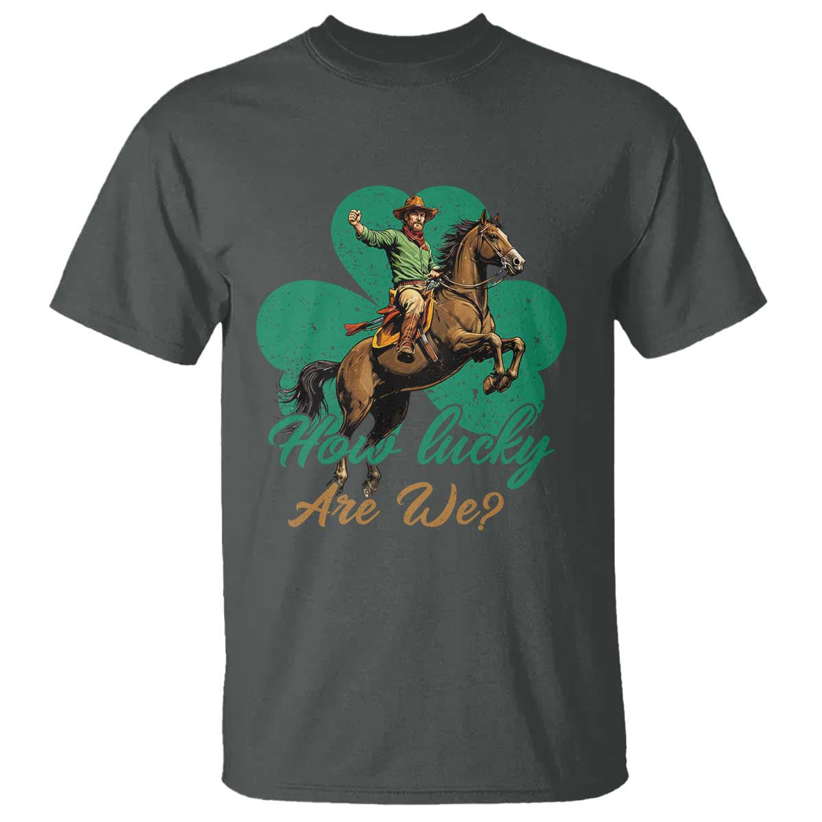 How Lucky Are We T Shirt Cowboy Western Irish St Patrick's Day
