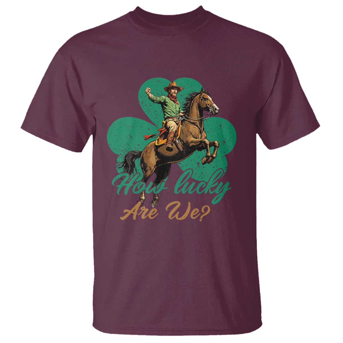 How Lucky Are We T Shirt Cowboy Western Irish St Patrick's Day