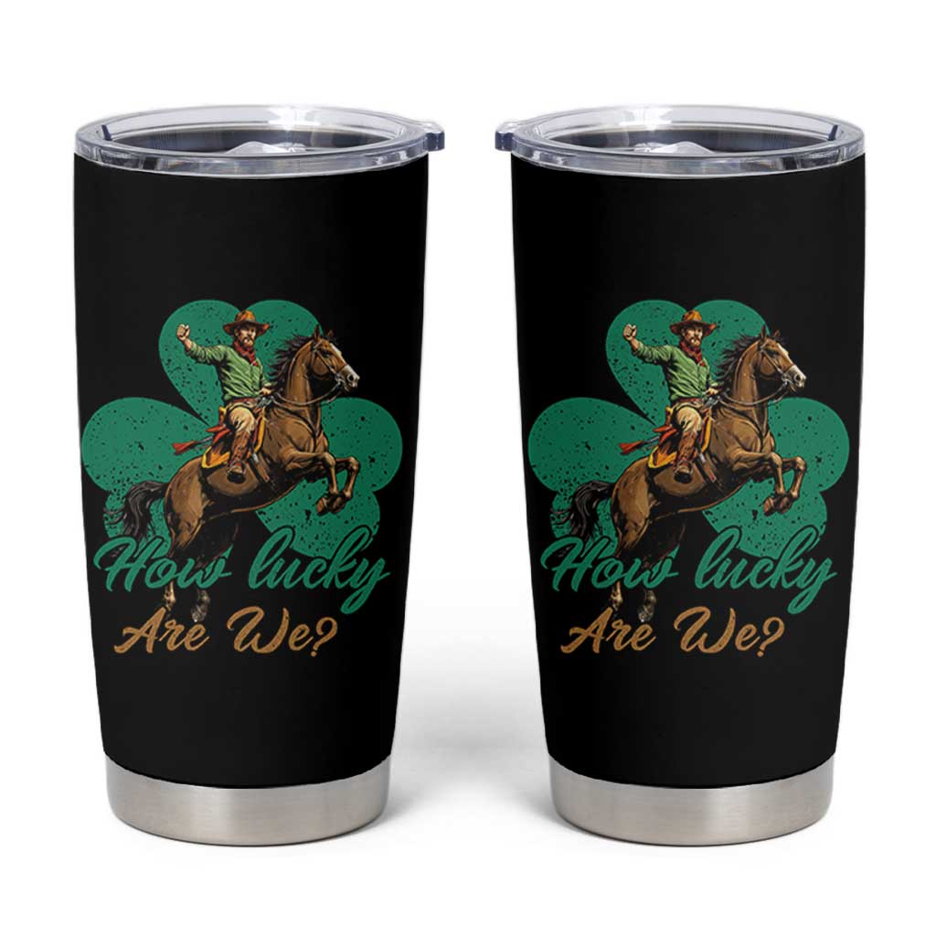 How Lucky Are We Tumbler Cup Cowboy Western Irish St Patrick's Day