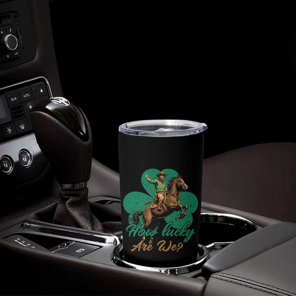 How Lucky Are We Tumbler Cup Cowboy Western Irish St Patrick's Day