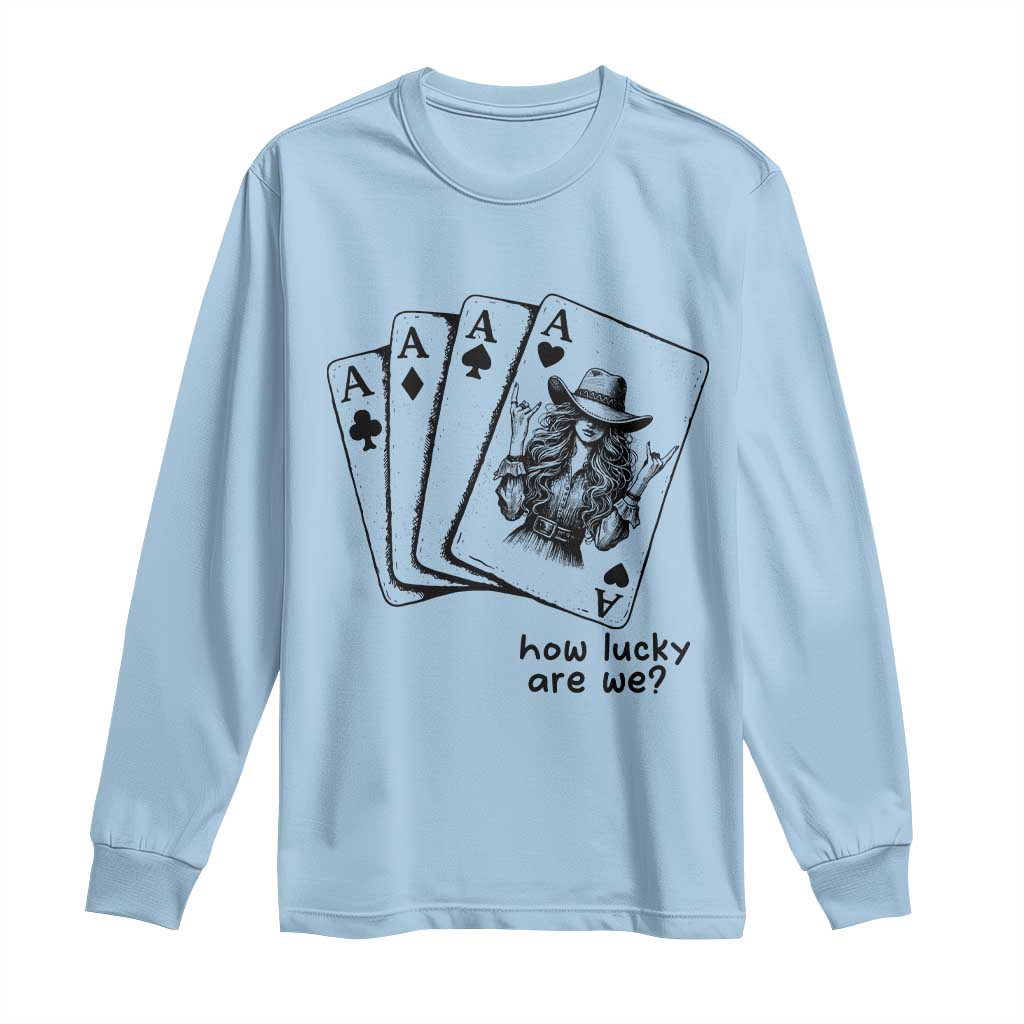 How Lucky Are We Long Sleeve Shirt Funny Western Cowgirl Rodeo Playing Card