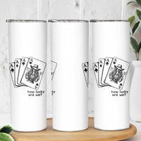 How Lucky Are We Skinny Tumbler Funny Western Cowgirl Rodeo Playing Card
