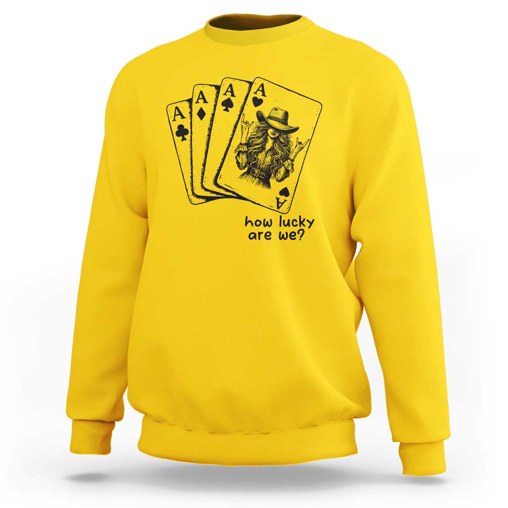 How Lucky Are We Sweatshirt Funny Western Cowgirl Rodeo Playing Card