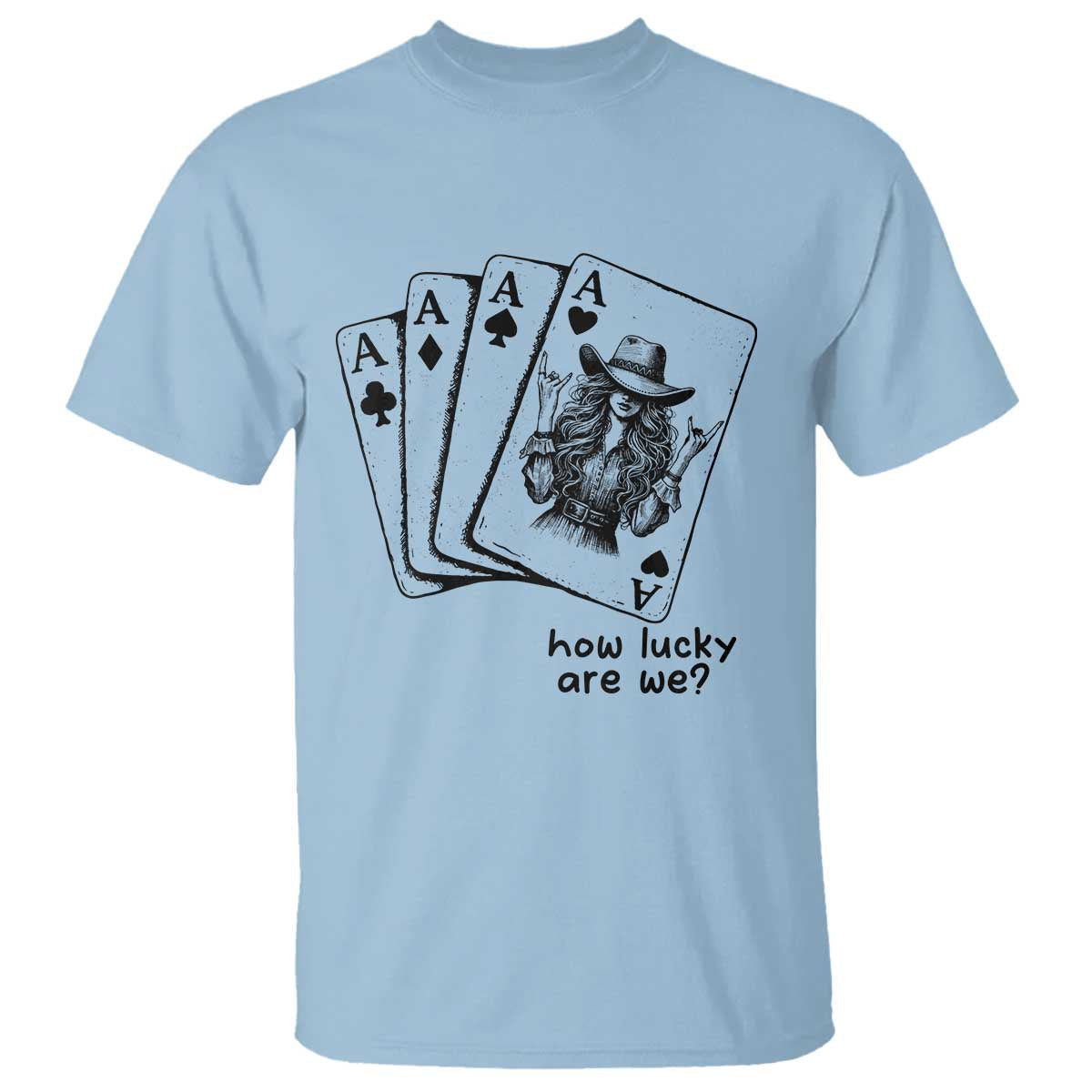 How Lucky Are We T Shirt Funny Western Cowgirl Rodeo Playing Card