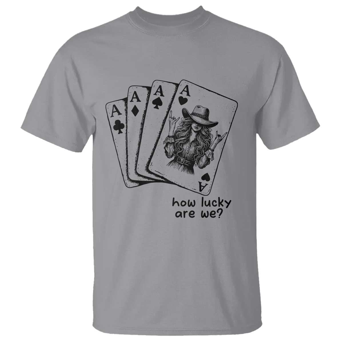 How Lucky Are We T Shirt Funny Western Cowgirl Rodeo Playing Card
