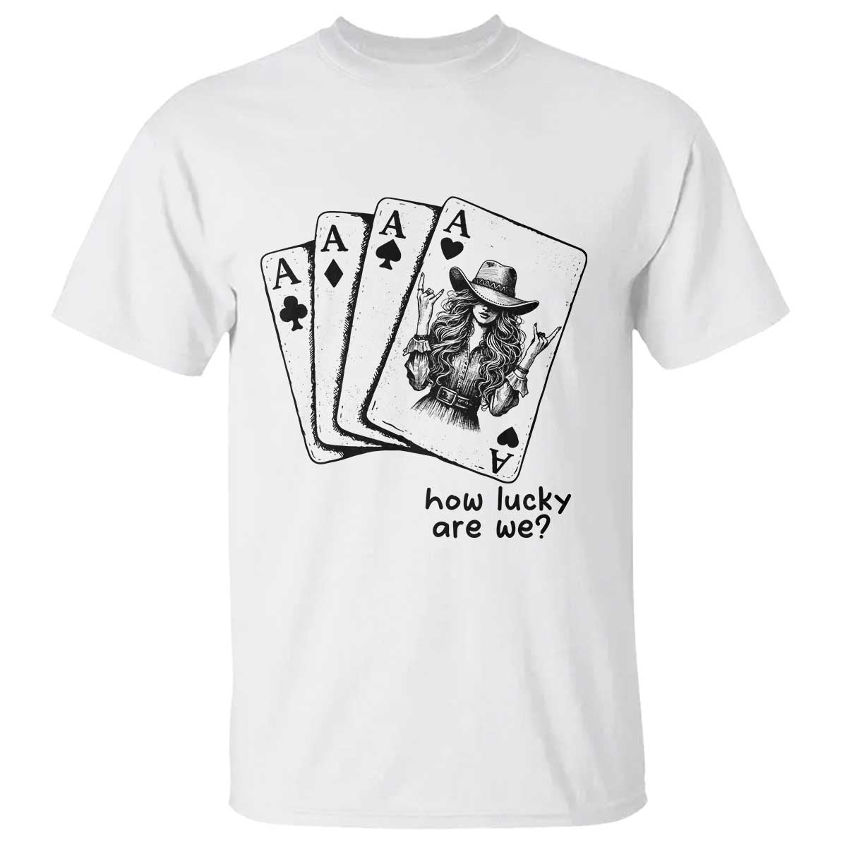 How Lucky Are We T Shirt Funny Western Cowgirl Rodeo Playing Card