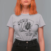 How Lucky Are We T Shirt For Women Funny Western Cowgirl Rodeo Playing Card