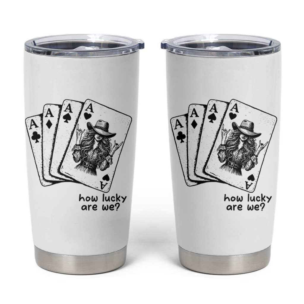 How Lucky Are We Tumbler Cup Funny Western Cowgirl Rodeo Playing Card