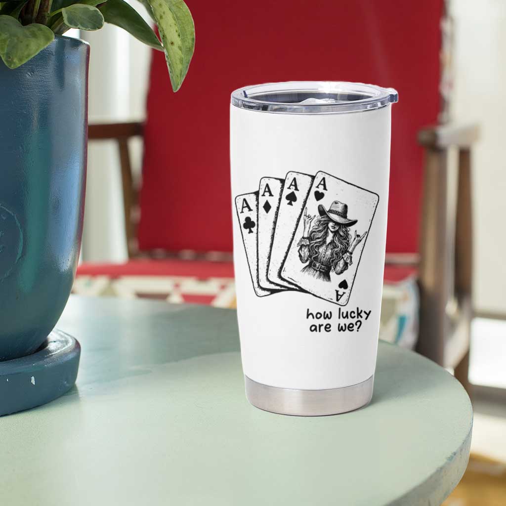 How Lucky Are We Tumbler Cup Funny Western Cowgirl Rodeo Playing Card