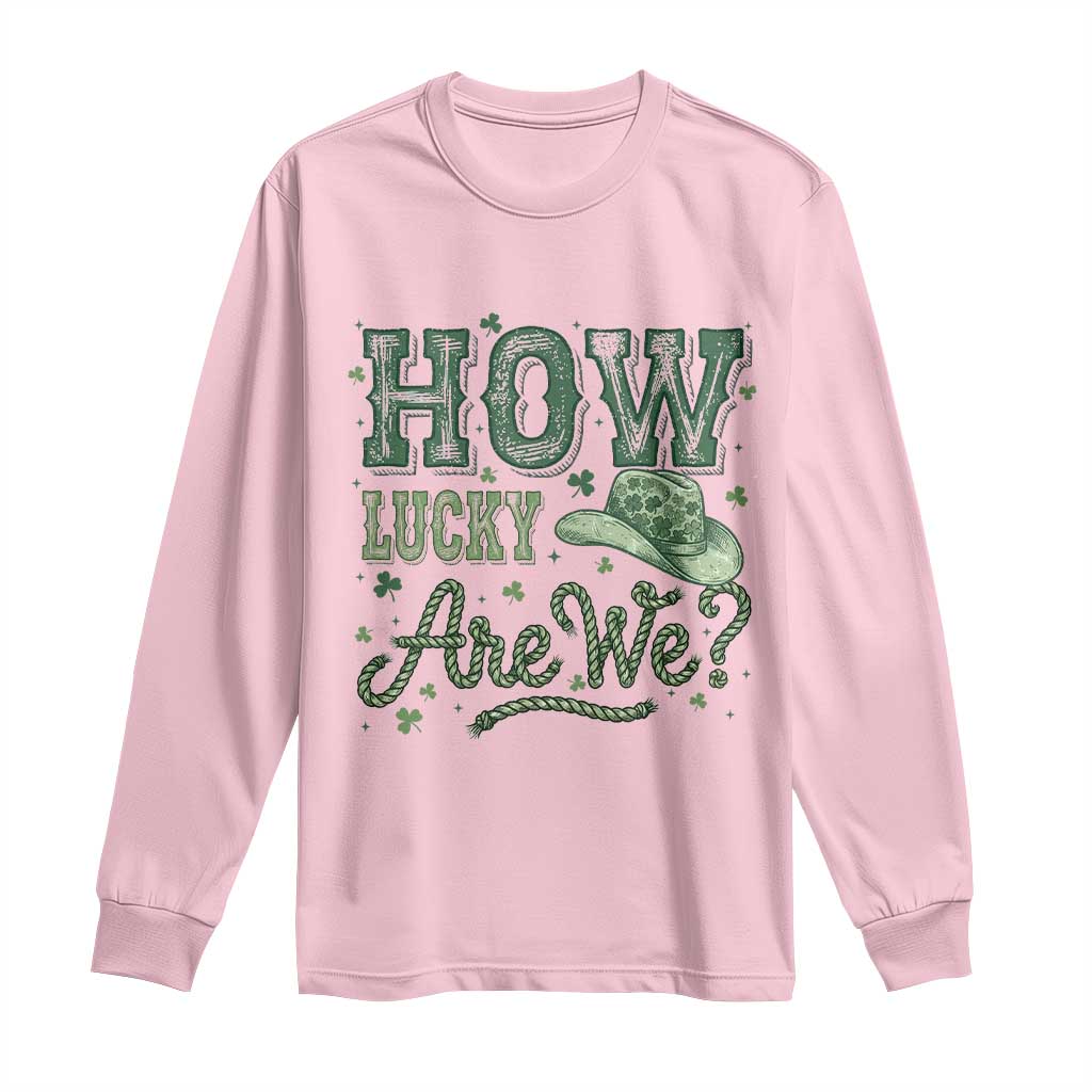 How Lucky Are We Long Sleeve Shirt Cowboy Western St Patrick's Day
