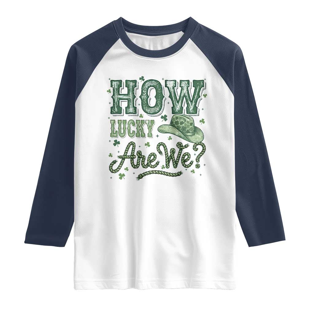 How Lucky Are We Raglan Shirt Cowboy Western St Patrick's Day