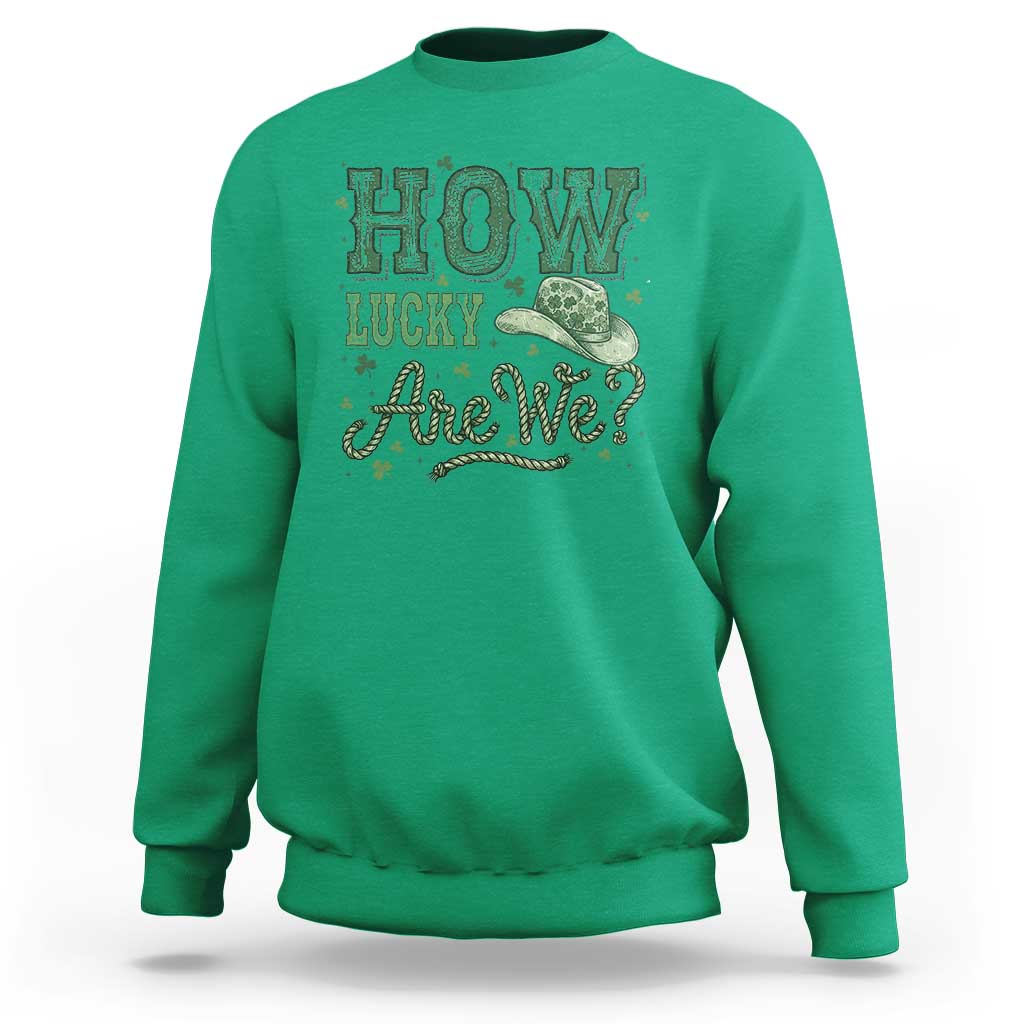 How Lucky Are We Sweatshirt Cowboy Western St Patrick's Day