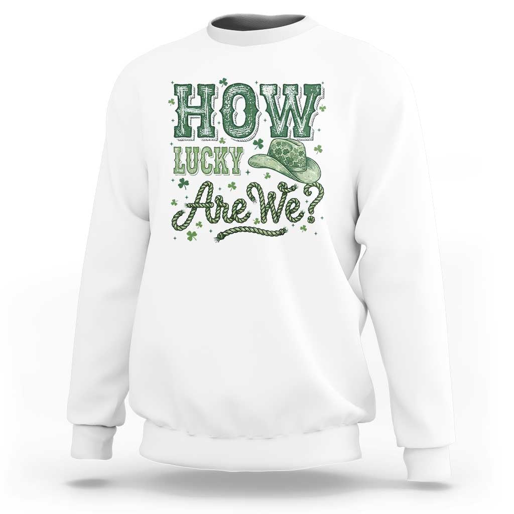 How Lucky Are We Sweatshirt Cowboy Western St Patrick's Day