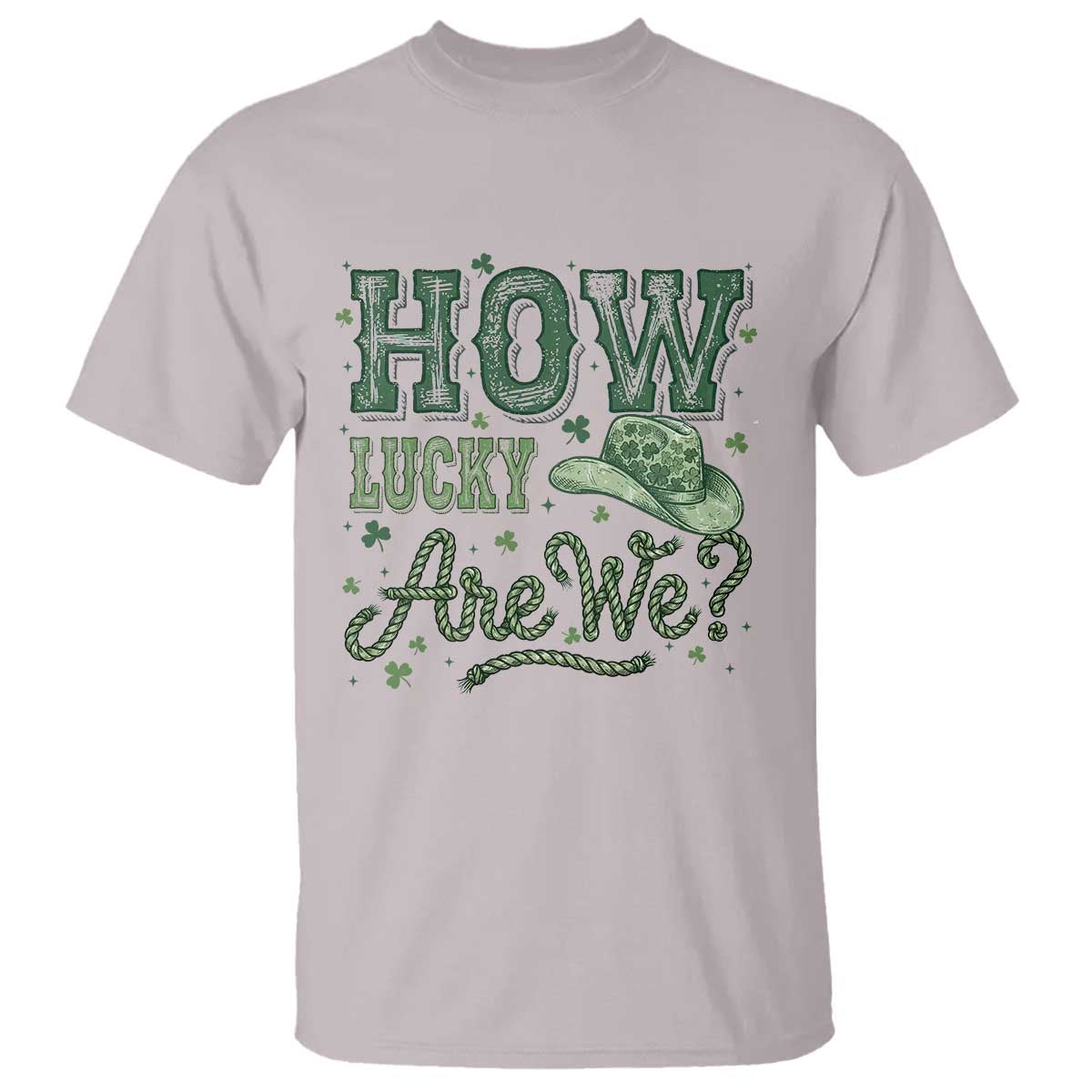 How Lucky Are We T Shirt Cowboy Western St Patrick's Day