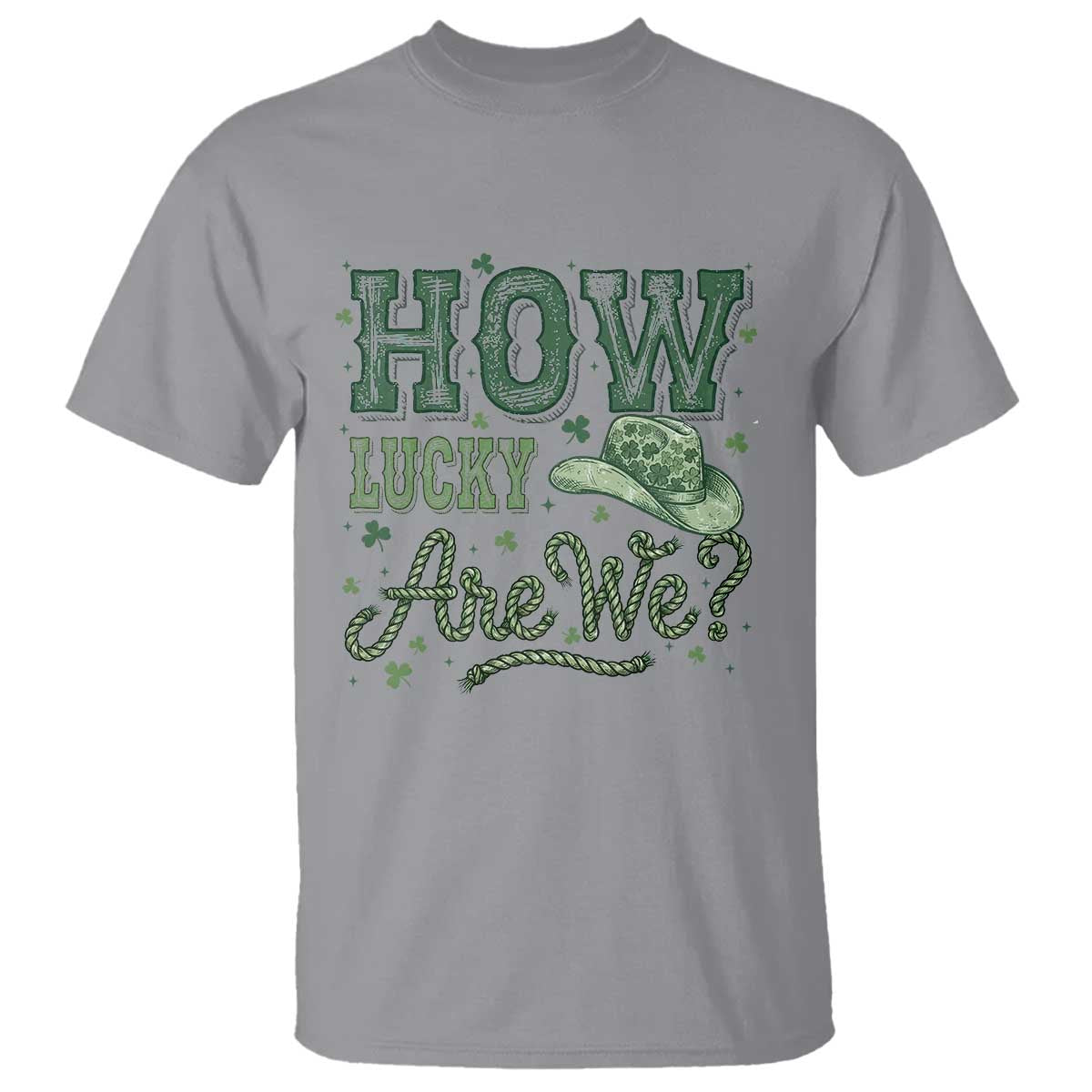 How Lucky Are We T Shirt Cowboy Western St Patrick's Day