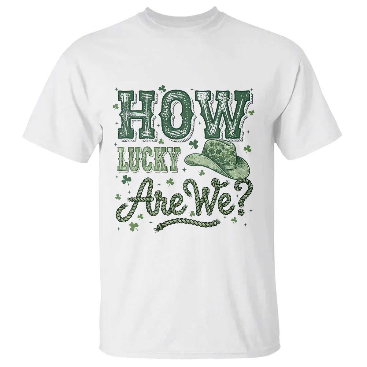 How Lucky Are We T Shirt Cowboy Western St Patrick's Day