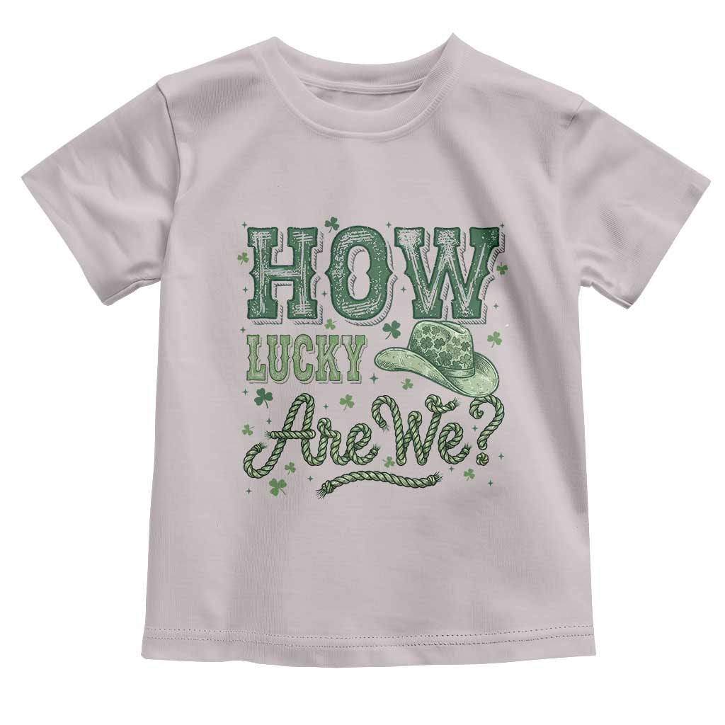 How Lucky Are We Toddler T Shirt Cowboy Western St Patrick's Day