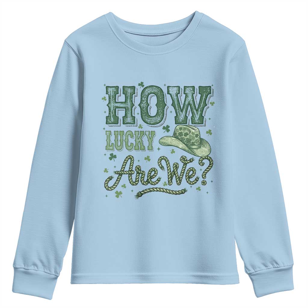 How Lucky Are We Youth Sweatshirt Cowboy Western St Patrick's Day