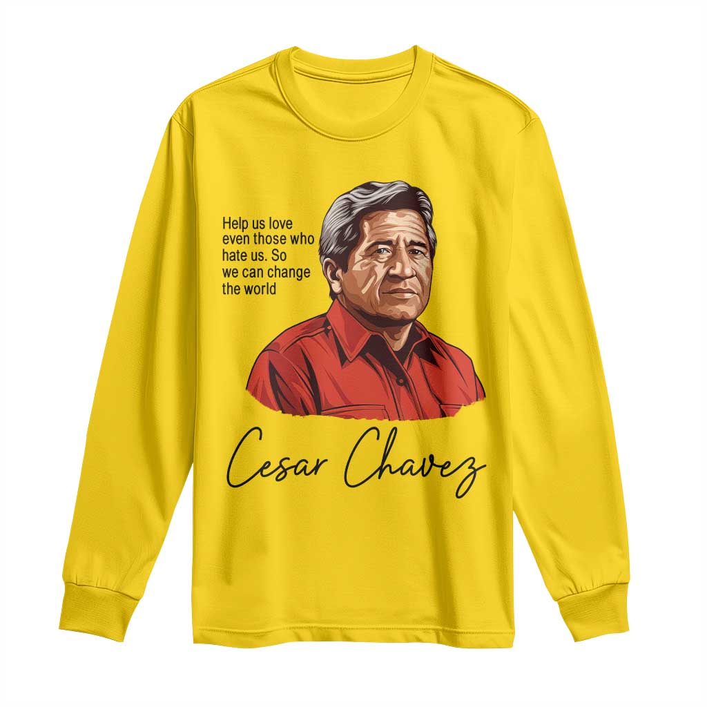 Cesar Chavez Quote Long Sleeve Shirt 31 March Celebration Day