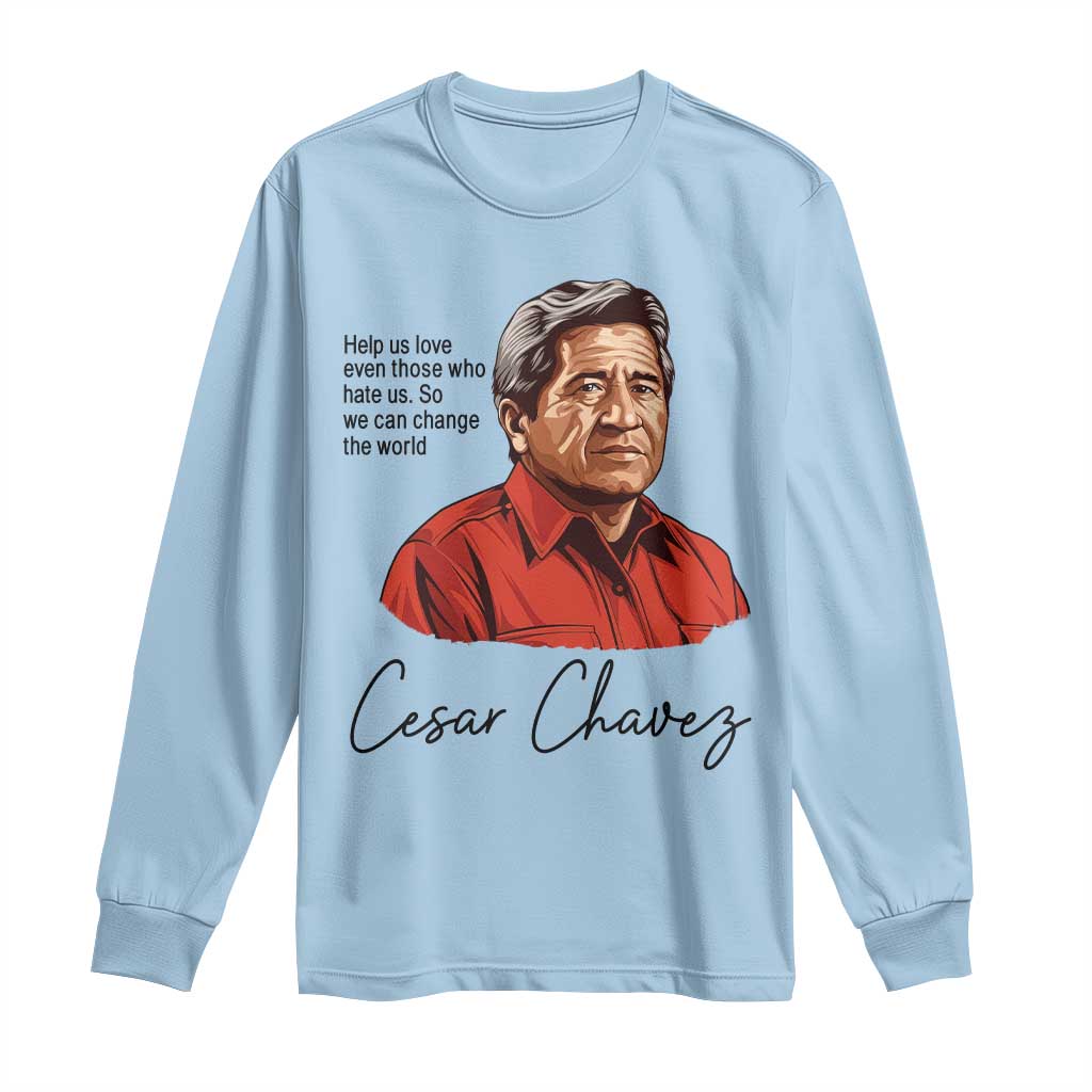 Cesar Chavez Quote Long Sleeve Shirt 31 March Celebration Day