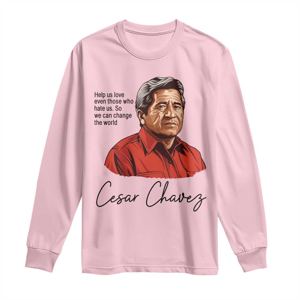 Cesar Chavez Quote Long Sleeve Shirt 31 March Celebration Day