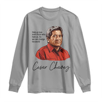 Cesar Chavez Quote Long Sleeve Shirt 31 March Celebration Day