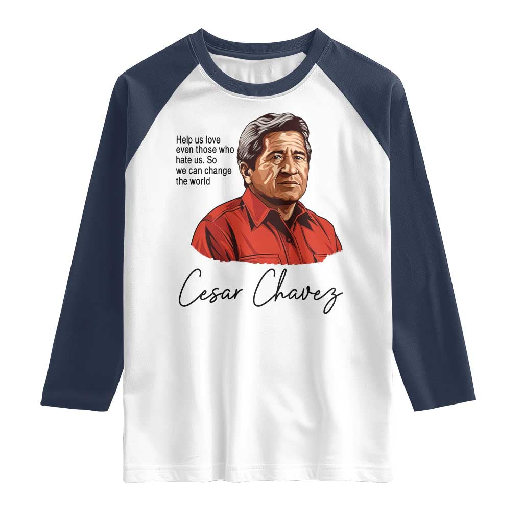 Cesar Chavez Quote Raglan Shirt 31 March Celebration Day