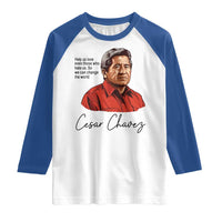 Cesar Chavez Quote Raglan Shirt 31 March Celebration Day