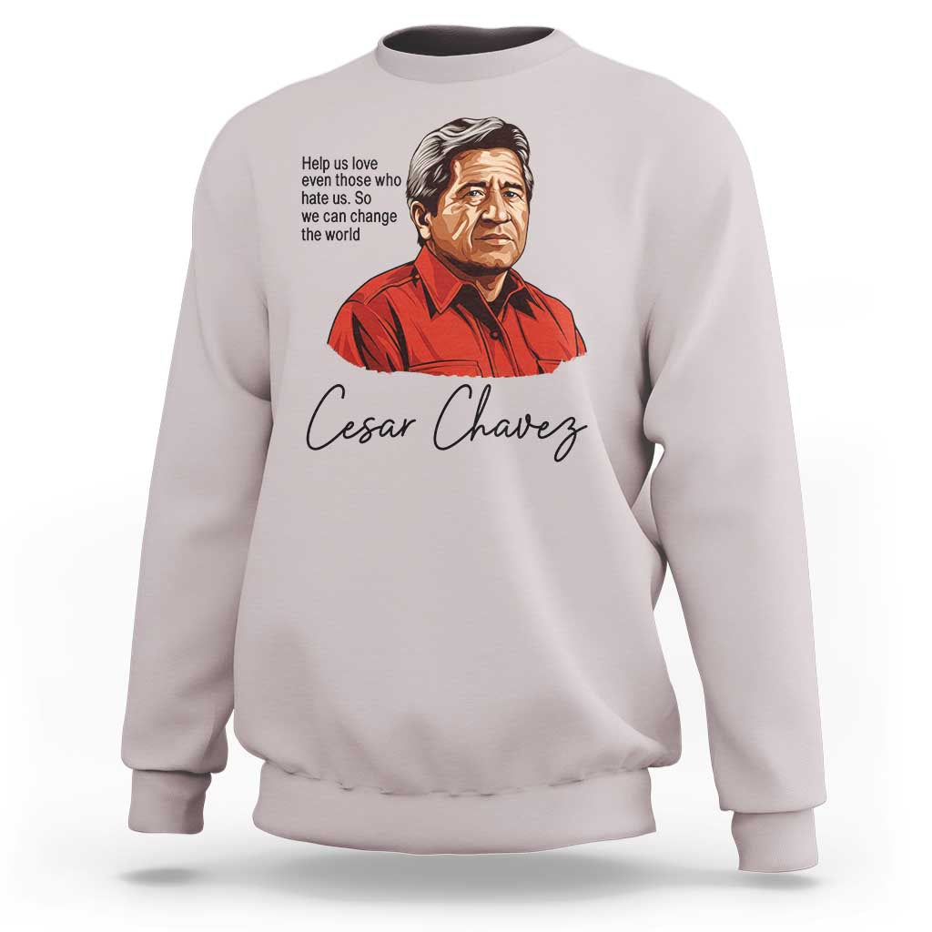Cesar Chavez Quote Sweatshirt 31 March Celebration Day