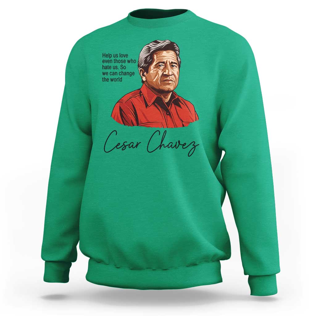 Cesar Chavez Quote Sweatshirt 31 March Celebration Day