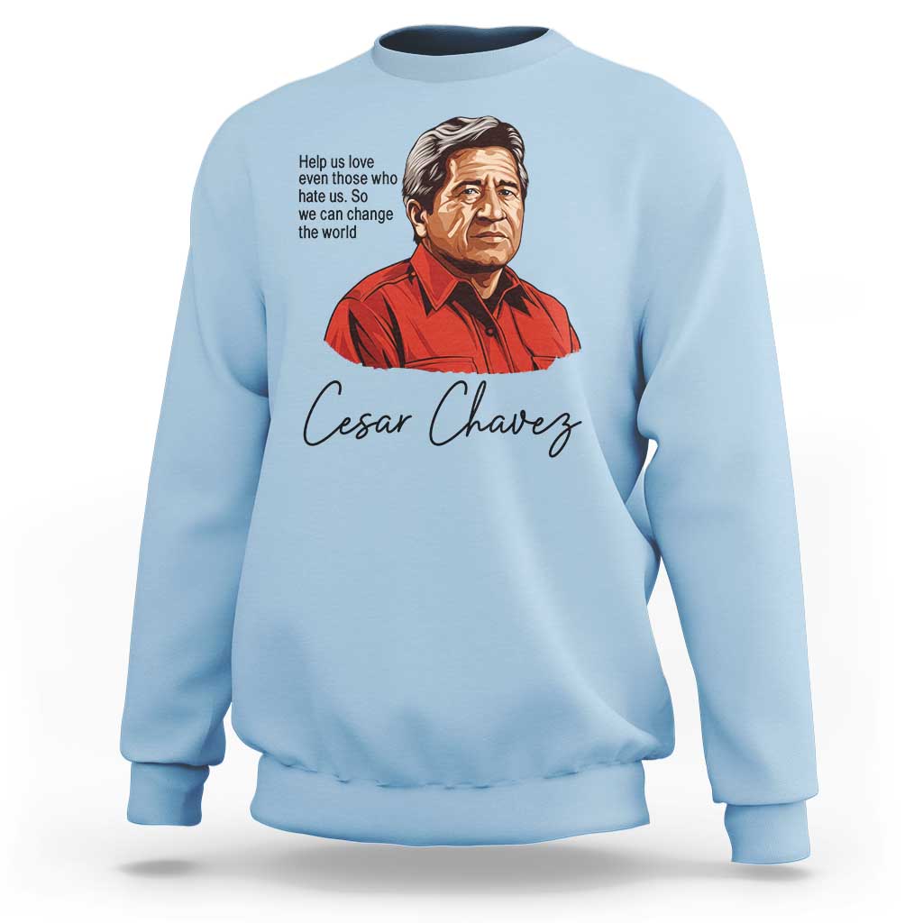 Cesar Chavez Quote Sweatshirt 31 March Celebration Day