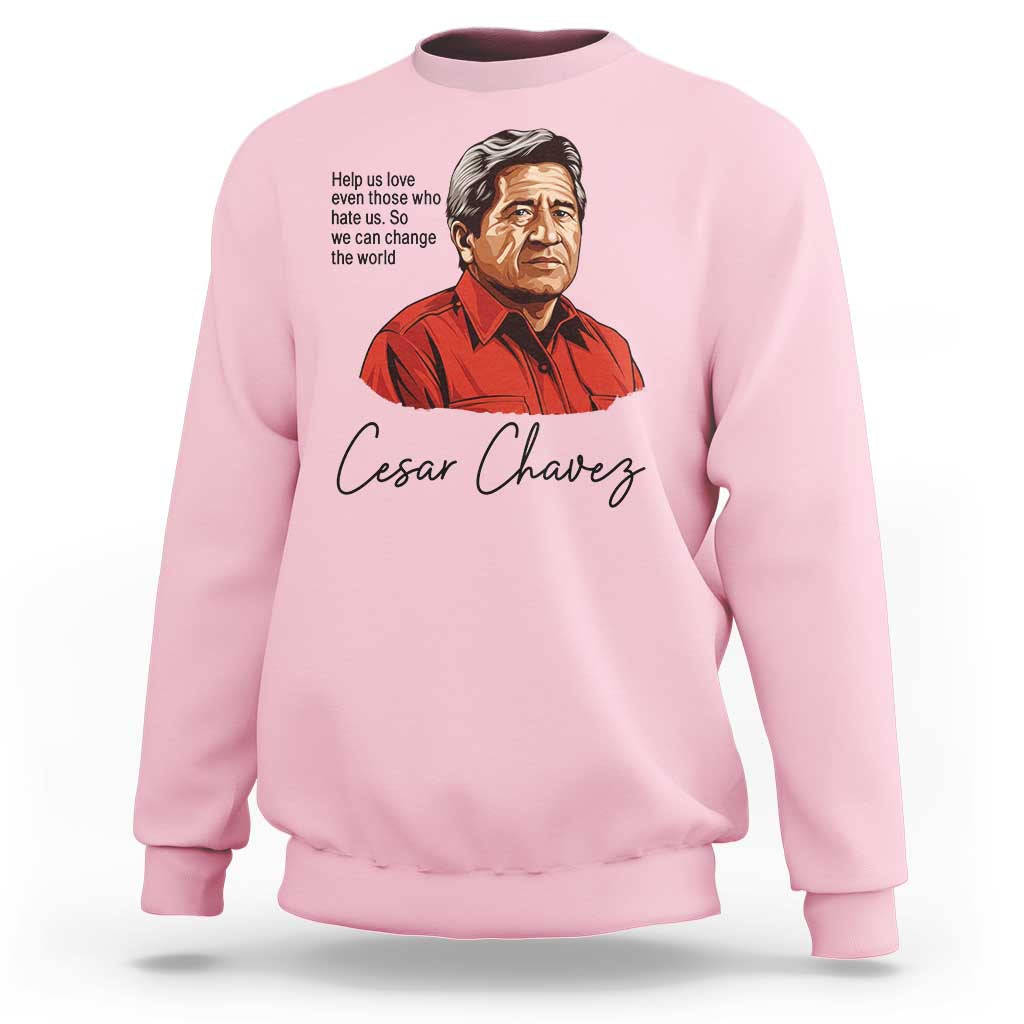Cesar Chavez Quote Sweatshirt 31 March Celebration Day
