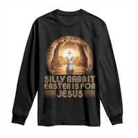 Silly Rabbit Easter Is For Jesus Long Sleeve Shirt Christian Jesus Easter