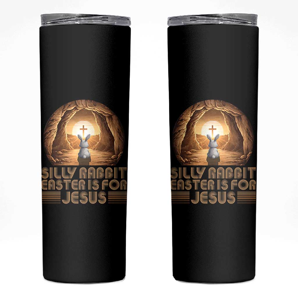 Silly Rabbit Easter Is For Jesus Skinny Tumbler Christian Jesus Easter