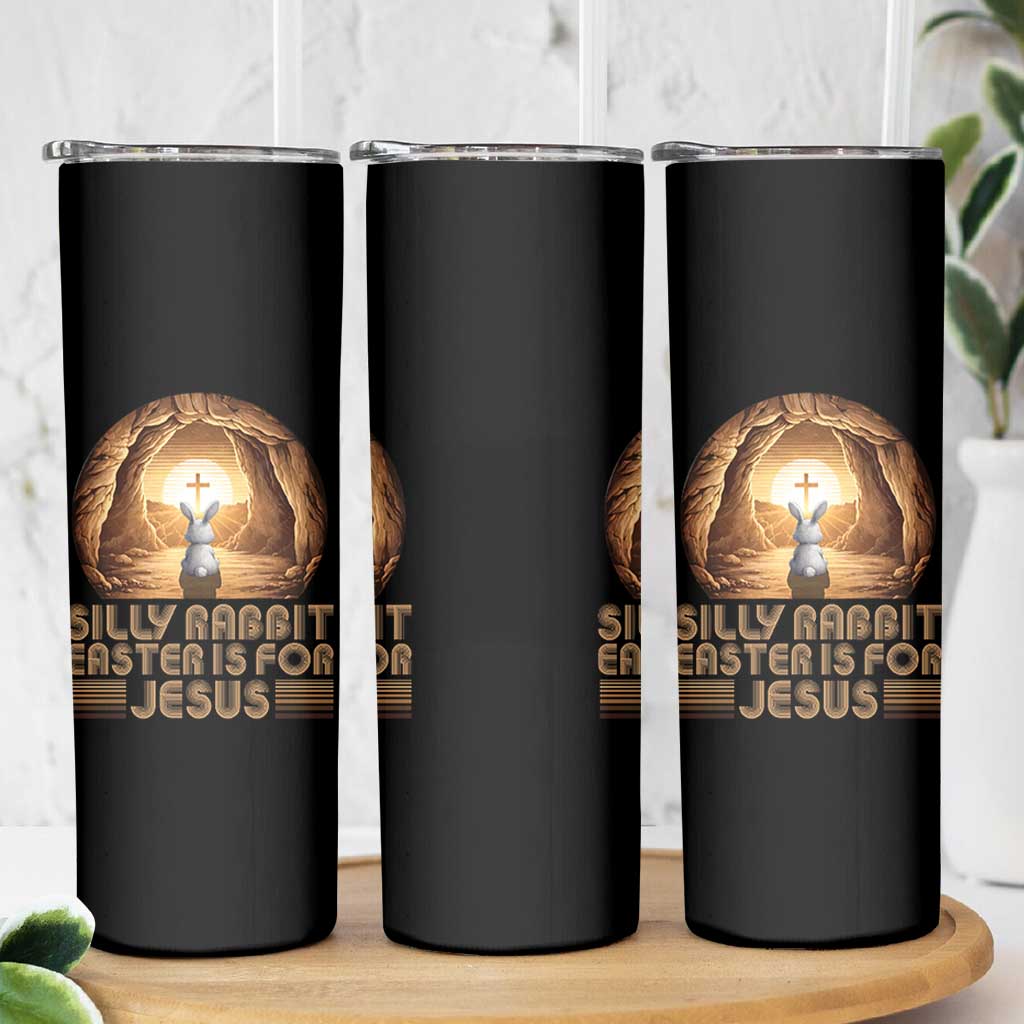Silly Rabbit Easter Is For Jesus Skinny Tumbler Christian Jesus Easter