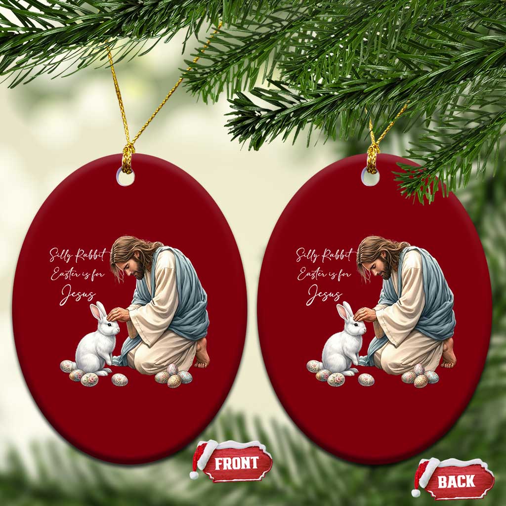 Silly Rabbit Easter Is For Jesus Ceramic Ornament Christian Easter Religious