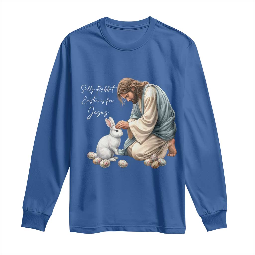 Silly Rabbit Easter Is For Jesus Long Sleeve Shirt Christian Easter Religious
