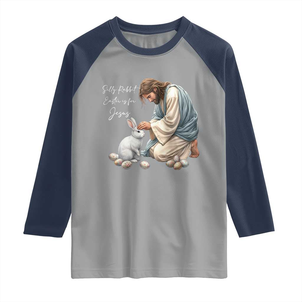 Silly Rabbit Easter Is For Jesus Raglan Shirt Christian Easter Religious