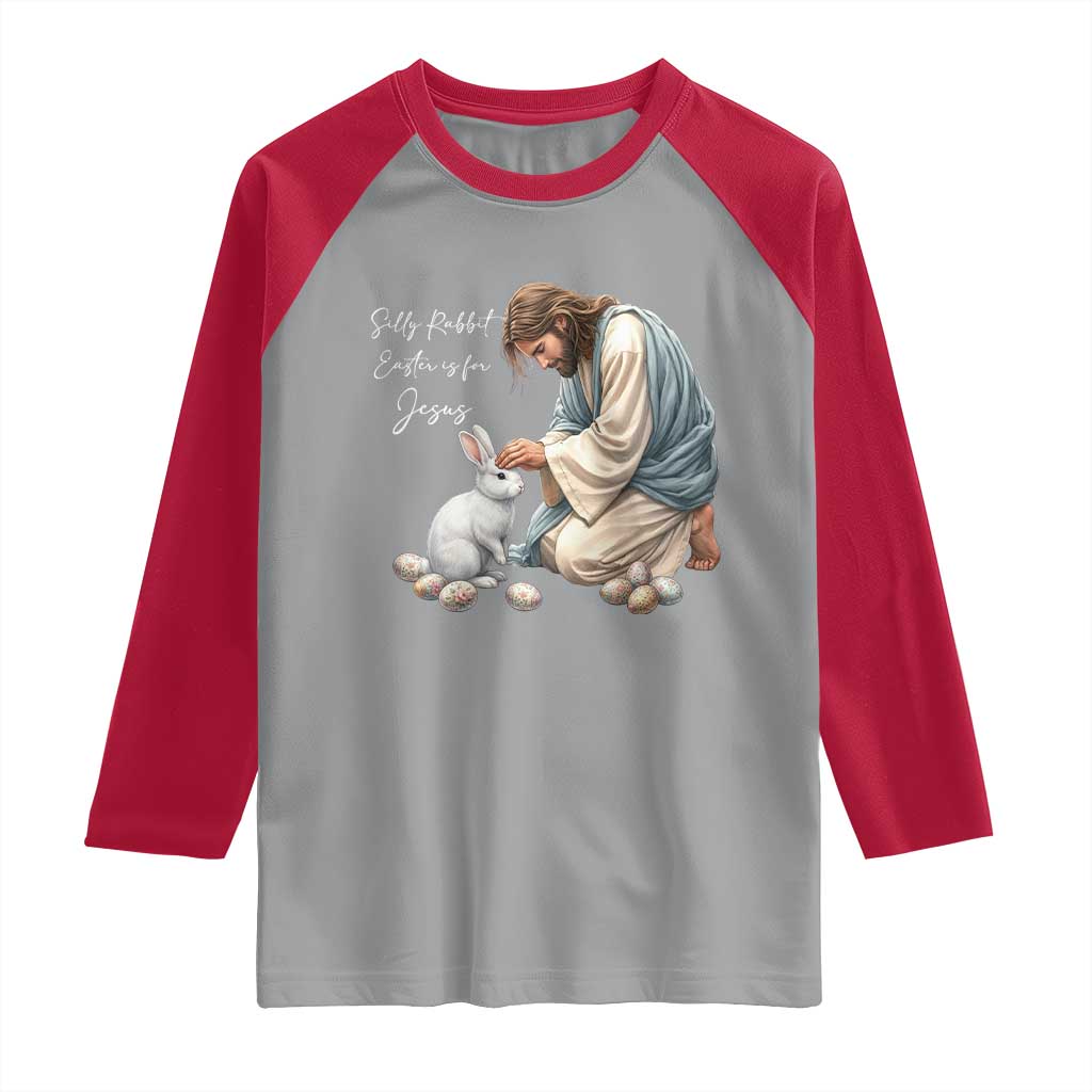 Silly Rabbit Easter Is For Jesus Raglan Shirt Christian Easter Religious