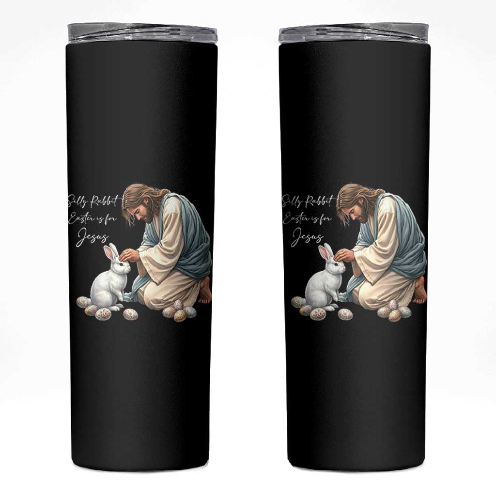 Silly Rabbit Easter Is For Jesus Skinny Tumbler Christian Easter Religious