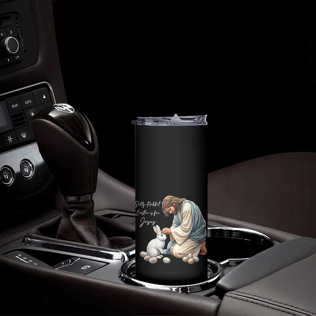 Silly Rabbit Easter Is For Jesus Skinny Tumbler Christian Easter Religious