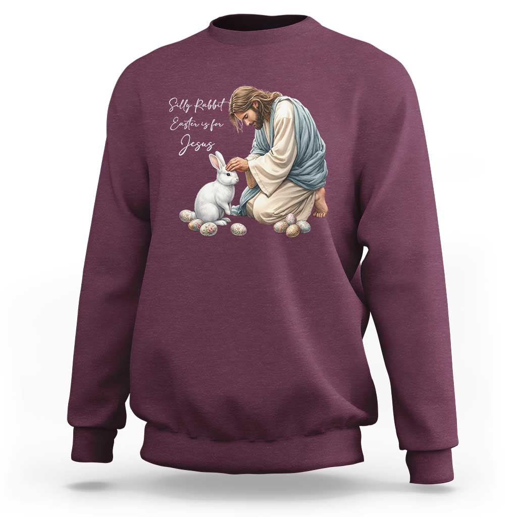 Silly Rabbit Easter Is For Jesus Sweatshirt Christian Easter Religious